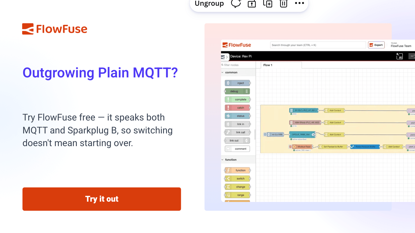 Try FlowFuse free - it speaks both MQTT and Sparkplug B, so switching doesn't mean starting over